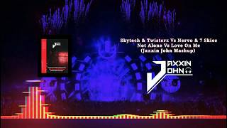 Skytech & Twisterz Vs Nervo & 7 Skies - Not Alone Vs Love On Me (Jaxxin John Mashup)