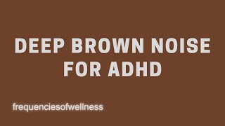 Deep brown noise for extreme focus and ADHD relief