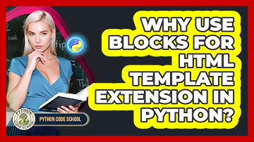 Why Use Blocks For HTML Template Extension In Python? - Python Code School