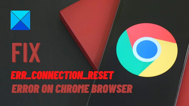 Fix ERR CONNECTION RESET error on Chrome browser