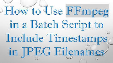 How to Use FFmpeg in a Batch Script to Include Timestamps in JPEG Filenames