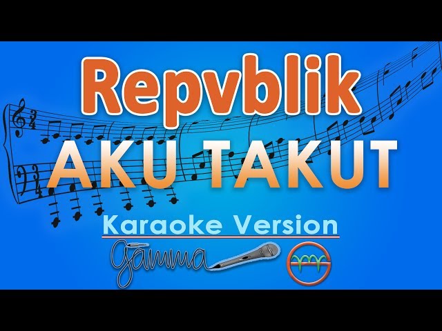 Repvblik - Aku Takut (Karaoke) | GMusic class=