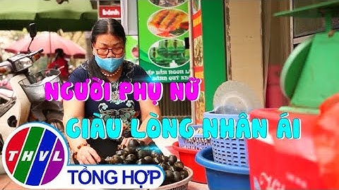 Chuyện tử tế: Người phụ nữ giàu lòng nhân ái