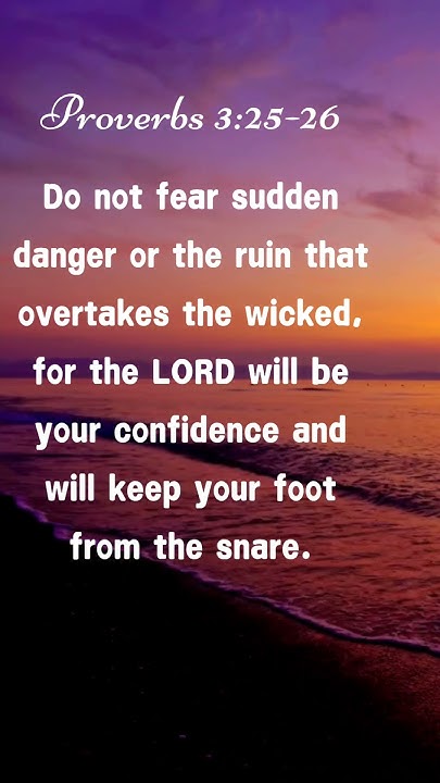Proverbs 3 25 26 Do Not Fear Sudden Danger For The LORD Will Be Your proverbs-3-25-26-do-not-fear-sudden-danger-for-the-lord-will-be-your