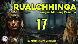 Vangpui Pasaltha Rualchhinga - 17 | Pasaltha Thawnthu Ngaihnawm