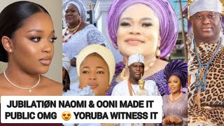 JUBILATIØN NAOMI \u0026 OONI MADE IT PUBLIC OMG  😍 YORUBA WITNESS IT