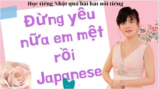 Song  3: Đừng yêu nữa em mệt rồi japanese version( the 2nd. 22.10.21)