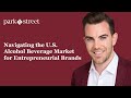 Jesse Cortes: Navigating the U.S. Alcohol Beverage Market for Entrepreneurial Brands