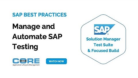 Managing & Automate SAP Testing with Solution Manager Test Suite & Focused Build - Webinar