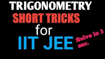 TRIGONOMETRY TRICKS/SHORTCUT FOR IIT JEE/BITSAT/COMEDK/NDA/VIT/EAMCET/CETs/OTHER COMPETITIVE EXAMS