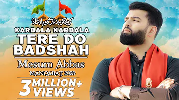Karbala Karbala Tere Do Badshah - Mesum Abbas | 3 Shaban Manqabat 2023 | Imam Hussain & Mola Abbas