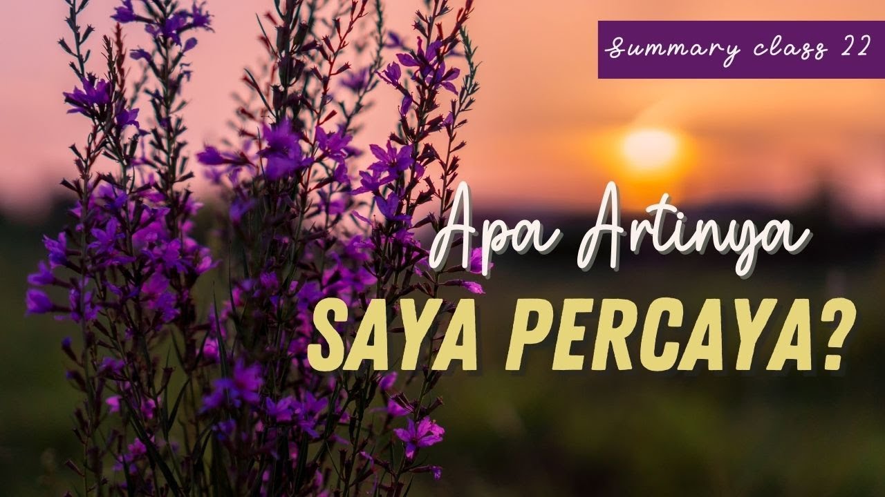 Summary Class 22 Apa artinya saya percaya? YouTube