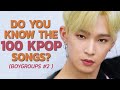 DO YOU KNOW THESE 100 KPOP SONGS (Boygroups edition #2 )? | KPOP