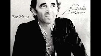 Charles Aznavour FOR MAMA (La mamma) with lyrics below Charles Aznavour FOR MAMA (La mamma) with lyrics below