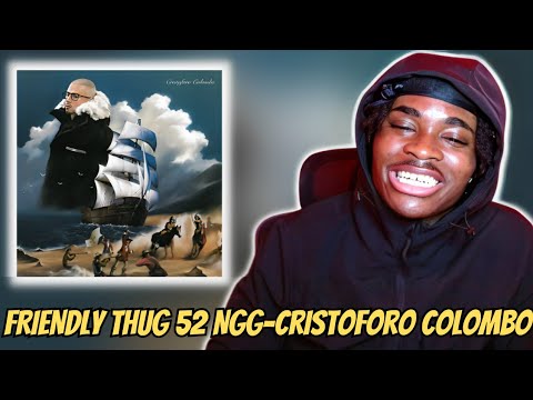 Friendly Thug 52 Ngg - Cristoforo Colombo | Reaction And Analysis