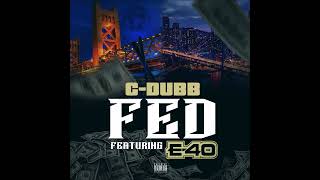 C-DUBB ft. E-40 - Fed - Official Audio