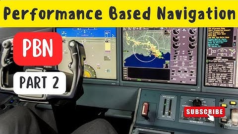 PBN - PART II PERFORMANCE BASED NAVIGATION A COMPLETE  TUTORIAL