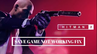 How To Fix Hitman 2 Save Game Not Working||Saves Not Coming In The SAVE SLOTS BY HIGH SPEED GAMING