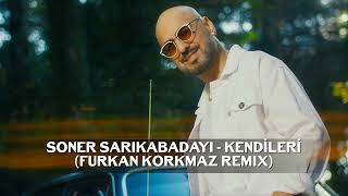 Soner Sarıkabadayı - Kendileri (Furkan Korkmaz Remix) I Beni Hak Etmediğine Şüphe Yok Resimi