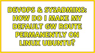 DevOps & SysAdmins: How do I make my default GW route permanently on Linux Ubuntu? (2 Solutions!!) Net Worth