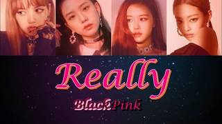 BLACKPINK - REALLY LYRICS [Color Coded Han/Rom/Eng] 