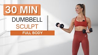 30 min DUMBBELL SCULPT FULL BODY WORKOUT | With Warm Up + Cool Down