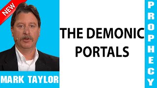Mark Taylor Prophecy Update — THE DEMONIC PORTALS