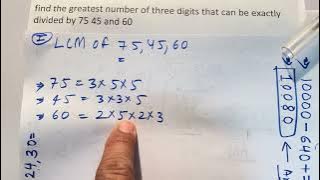 Find the greatest number of three digit that can be exactly divided by 75 45 & 60