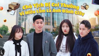 CHỦ TỊCH BỊ COI THƯỜNG VÌ BỊ HIỂU LẦM LÀ ANH ĐÁNH GIÀY VÀ CÁI KẾT | CƠM ÁO GẠO TIỀN TẬP 437