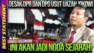 DESAK DPR DAN DPD USUT IJAZAH JOKOWI, AHMAD KHOZINUDIN: INI AKAN JADI NODA SEJARAH!