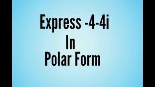 -4-4i in Polar Form. Mat 101.