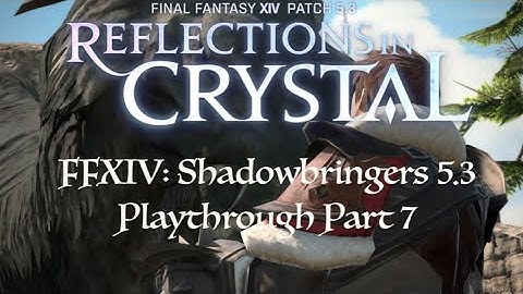 FFXIV: Shadowbringers 5.3 Playthrough 7 (The Journey Continues)