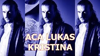 ACA LUKAS | Kristina (Zdravko Čolić)