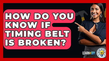 How Do You Know If Timing Belt Is Broken? - LearnToDIY360.com
