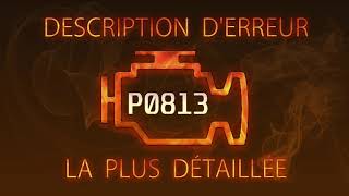 P0813 Description d'erreur la plus détaillée