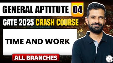 General Aptitute 04 | Time and Work | All Branches | GATE 2025 Crash Course