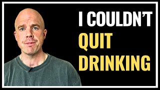 The Reasons Why I Couldn’t Quit Drinking Alcohol