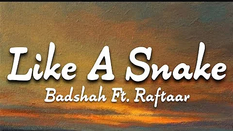 LIKE A SNAKE - BADSHAH FT. RAFTAAR ( LYRICS )  [ A TRACK FROM - EK THA RAJA ( ETR ) ALBUM ]