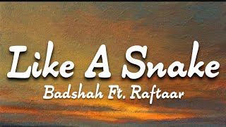 LIKE A SNAKE - BADSHAH FT. RAFTAAR ( LYRICS )  [ A TRACK FROM - EK THA RAJA ( ETR ) ALBUM ]