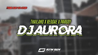 Dj Reggae Aurora Thailand Style🇹🇭 • X Pargoy • Alfin Revolution