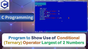 P16 | Program to Show Use of Conditional (Ternary) Operator | Largest of 2 Numbers | C Programming