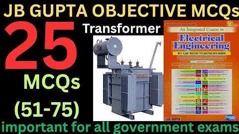 jb gupta mcq/Electrical machines mcqs/transformer mcqs/important  mcqs for GATE,ESE & other PSU exam