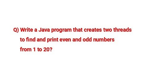 Write a Java program that creates two threads to find and print even and odd numbers from 1 to 20