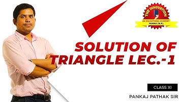 |Solution of triangle for IIT-JEE, NDA, 11th Class CBSE, ICSE ....... The Innovation By Pankaj Sir