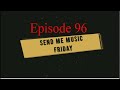 Send Me Music Friday - Episode 96