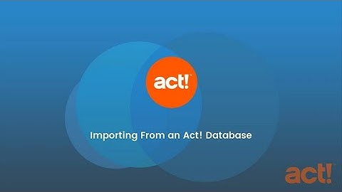 Act! Training Videos - Importing From an Act! Database