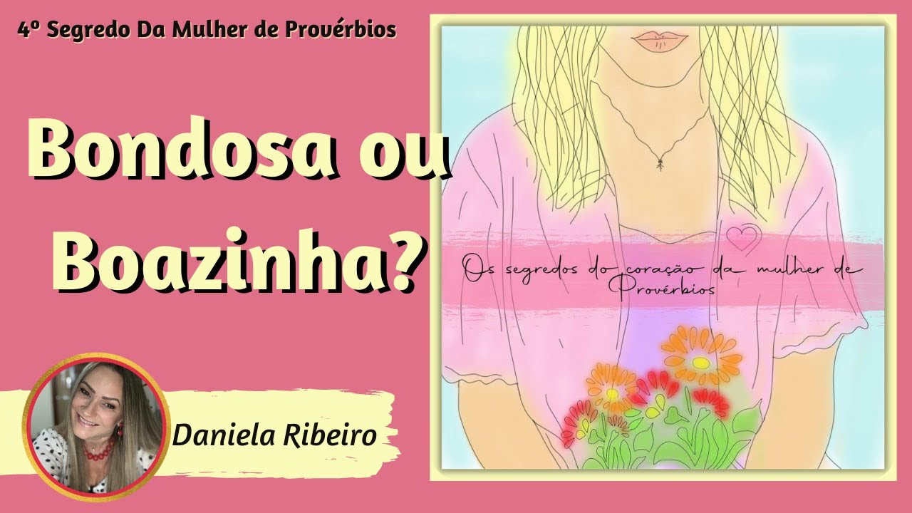 4º Segredo da Mulher de Provérbios - Você é BONDOSA OU BOAZINHA? [Ser ...