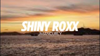 Shiny roxx - Jmancurly (lyrics)