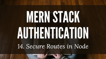 MERN Stack Authentication: 14. Secure Routes in Express