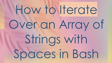 How to Iterate Over an Array of Strings with Spaces in Bash